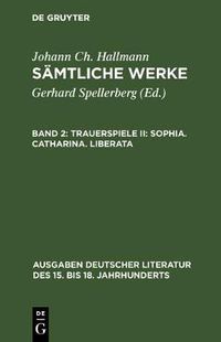 Cover image for Samtliche Werke, Band 2, Trauerspiele II: Sophia. Catharina. Liberata