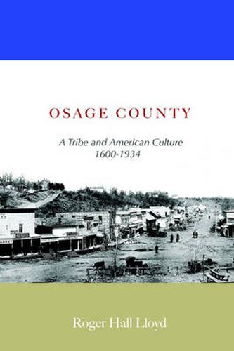 Cover image for Osage County: A Tribe and American Culture 1600-1934