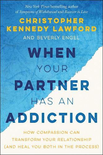 Cover image for When Your Partner Has an Addiction: How Compassion Can Transform Your Relationship (and Heal You Both in the Process)