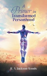 Cover image for A Primer in Transformed Personhood