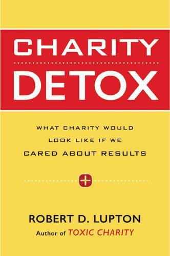 Cover image for Charity Detox: What Charity Would Look Like If We Cared About Results