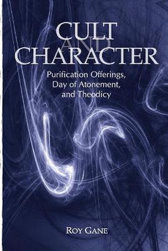 Cover image for Cult and Character: Purification Offerings, Day of Atonement, and Theodicy