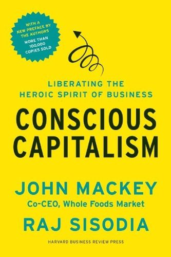 Cover image for Conscious Capitalism, With a New Preface by the Authors: Liberating the Heroic Spirit of Business