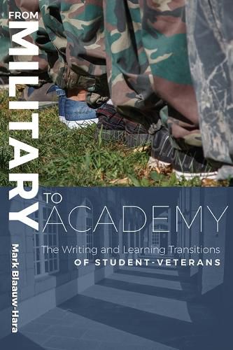 Cover image for From Military to Academy: The Writing and Learning Transitions of Student-Veterans