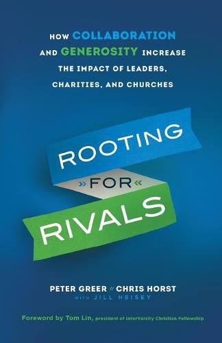 Rooting for Rivals - How Collaboration and Generosity Increase the Impact of Leaders, Charities, and Churches