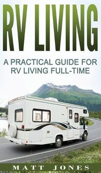 Cover image for RV Living: A Practical Guide For RV Living Full-Time