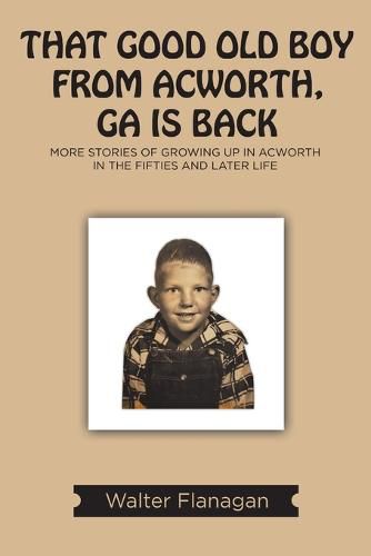 Cover image for That Good Old Boy from Acworth, GA is Back: More Stories of Growing Up In Acworth In the Fifties and Later Life