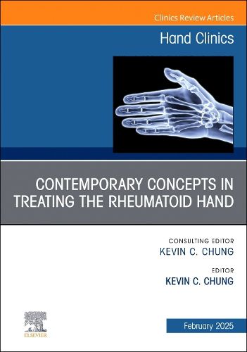 Contemporary Concepts in Treating the Rheumatoid Hand, An Issue of Hand Clinics: Volume 41-1