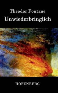 Cover image for Unwiederbringlich: Roman