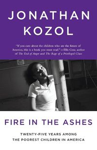 Cover image for Fire in the Ashes: Twenty-Five Years Among the Poorest Children in America