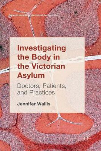 Cover image for Investigating the Body in the Victorian Asylum: Doctors, Patients, and Practices