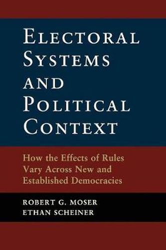 Cover image for Electoral Systems and Political Context: How the Effects of Rules Vary Across New and Established Democracies