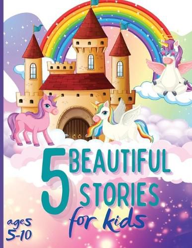 Cover image for 5 Beautiful Stories for Kids Ages 5-10: Colourful Illustrated Stories, Bedtime Children Story Book, Story Book for Boys and Girls