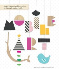 Cover image for Papers, Designs, and Instructions for Making Twenty Stunning Mobiles