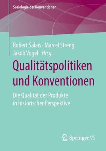 Qualitatspolitiken Und Konventionen: Die Qualitat Der Produkte in Historischer Perspektive