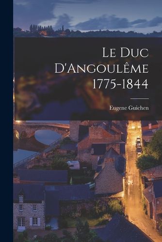 Cover image for Le Duc D'Angouleme 1775-1844