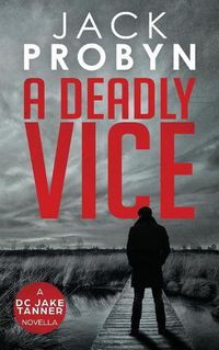 Cover image for A Deadly Vice: A Jake Tanner Prequel Novella