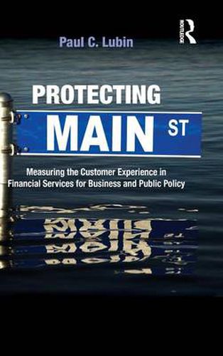 Cover image for Protecting Main Street: Measuring the Customer Experience in Financial Services for Business and Public Policy