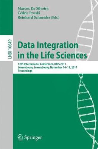 Cover image for Data Integration in the Life Sciences: 12th International Conference, DILS 2017, Luxembourg, Luxembourg, November 14-15, 2017, Proceedings