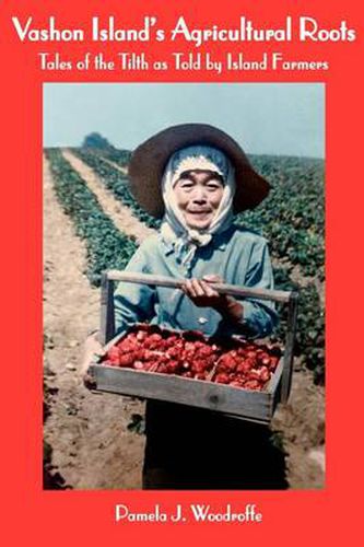 Cover image for Vashon Island's Agricultural Roots: Tales of the Tilth as Told by Island Farmers