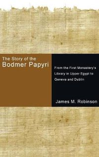 Cover image for The Story of the Bodmer Papyri: From the First Monastery's Library in Upper Egypt to Geneva and Dublin