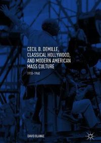 Cover image for Cecil B. DeMille, Classical Hollywood, and Modern American Mass Culture: 1910-1960