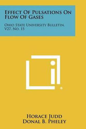 Effect of Pulsations on Flow of Gases: Ohio State University Bulletin, V27, No. 15