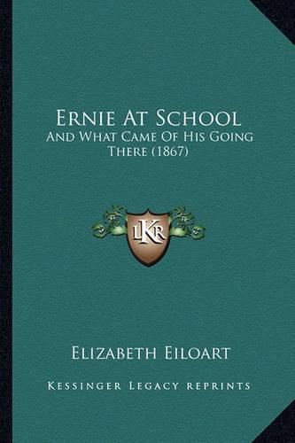 Cover image for Ernie at School: And What Came of His Going There (1867)