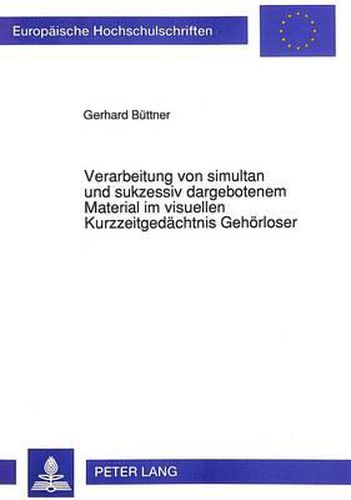 Cover image for Verarbeitung Von Simultan Und Sukzessiv Dargebotenem Material Im Visuellen Kurzzeitgedaechtnis Gehoerloser