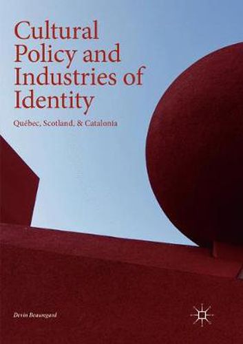 Cover image for Cultural Policy and Industries of Identity: Quebec, Scotland, & Catalonia