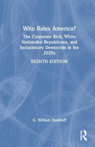 Cover image for Who Rules America?: The Corporate Rich, White Nationalist Republicans, and Inclusionary Democrats in the 2020s