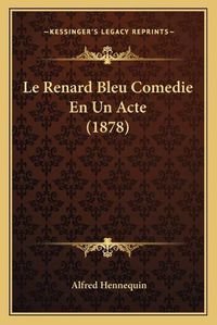 Cover image for Le Renard Bleu Comedie En Un Acte (1878)