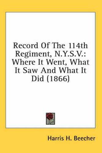 Cover image for Record of the 114th Regiment, N.Y.S.V.: Where It Went, What It Saw and What It Did (1866)