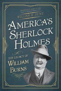 Cover image for America's Sherlock Holmes: The Legacy of William Burns