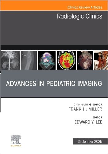 Cover image for Advances in Pediatric Imaging, An Issue of Radiologic Clinics of North America: Volume 63-5