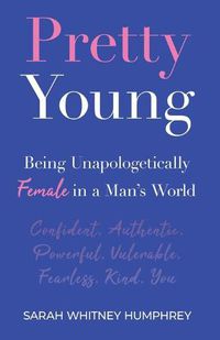 Cover image for Pretty Young: Being Unapologetically Female in a Man's World