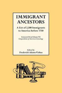 Cover image for Immigrant Ancestors. A List of 2,500 Immigrants to America Before 1750