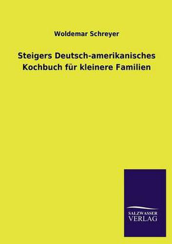 Cover image for Steigers Deutsch-Amerikanisches Kochbuch Fur Kleinere Familien