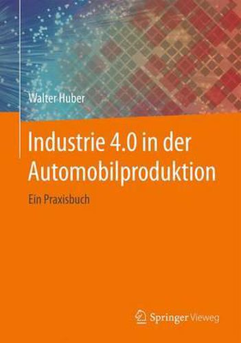 Cover image for Industrie 4.0 in der Automobilproduktion: Ein Praxisbuch