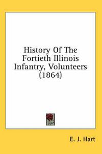 Cover image for History of the Fortieth Illinois Infantry, Volunteers (1864)