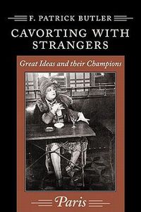 Cover image for Cavorting with Strangers: Great Ideas and Their Champions