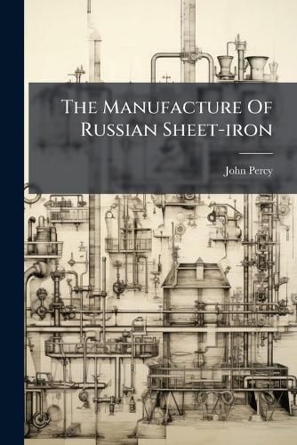 Cover image for The Manufacture Of Russian Sheet-iron