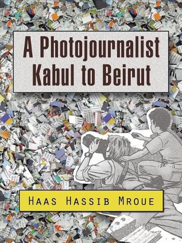 Cover image for A Photojournalist Kabul to Beirut