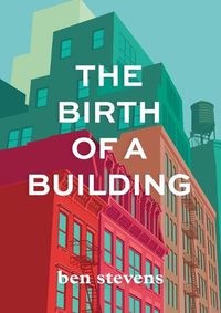 Cover image for The Birth of a Building: From Conception to Delivery