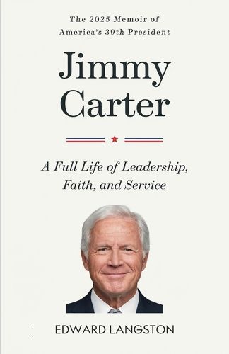 Cover image for Jimmy Carter - A Full Life of Leadership, Faith & Service