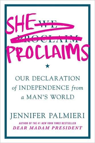 Cover image for She Proclaims: Our Declaration of Independence from a Man's World