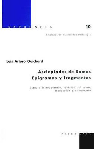 Asclepiades de Samos. Epigramas Y Fragmentos: Estudio Introductorio, Revision del Texto, Traduccion Y Comentario