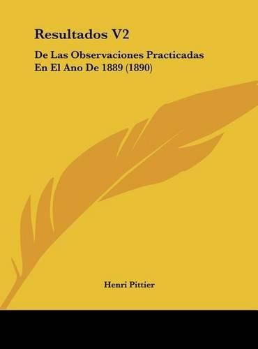 Resultados V2: de Las Observaciones Practicadas En El Ano de 1889 (1890)