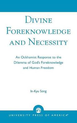 Cover image for Divine Foreknowledge and Necessity: An Ockhamist Response to the Dilemma of God's Foreknowledge and Human Freedom