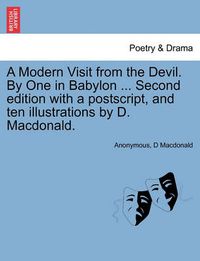 Cover image for A Modern Visit from the Devil. by One in Babylon ... Second Edition with a PostScript, and Ten Illustrations by D. MacDonald.